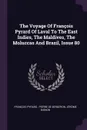 The Voyage Of Francois Pyrard Of Laval To The East Indies, The Maldives, The Moluccas And Brazil, Issue 80 - François Pyrard, Jérôme Bignon