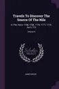 Travels To Discover The Source Of The Nile. In The Years 1768, 1769, 1770, 1771, 1772, And 1773; Volume 6 - James Bruce
