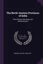 The North-western Provinces of India. Their History, Ethnology, and Administration - William Crooke