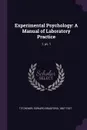 Experimental Psychology. A Manual of Laboratory Practice: 1, pt. 1 - Edward Bradford Titchener