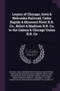 Leases of Chicago, Iowa & Nebraska Railroad, Cedar Rapids & Missouri River R.R. Co., Beloit & Madison R.R. Co. to the Galena & Chicago Union R.R. Co - Iowa Chicago