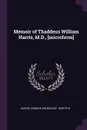 Memoir of Thaddeus William Harris, M.D., .microform. - Edward Doubleday Harris