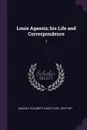 Louis Agassiz; his Life and Correspondence. 2 - Elizabeth Cabot Cary Agassiz