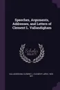 Speeches, Arguments, Addresses, and Letters of Clement L. Vallandigham - Clement L. 1820-1871 Vallandigham