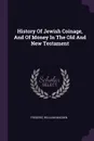 History Of Jewish Coinage, And Of Money In The Old And New Testament - Frederic William Madden