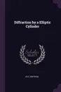 Diffraction by a Elliptic Cylinder - Bertram Levy