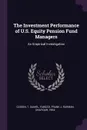 The Investment Performance of U.S. Equity Pension Fund Managers. An Empirical Investigation - T Daniel Coggin, Frank J Fabozzi, Shafiqur Rahman