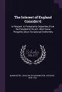 The Interest of England Consider'd. In Respect to Protestants Dissenting From the Establish'd Church. With Some Thoughts About Occasional Conformity - John Shute Barrington Barrington