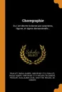 Choregraphie. Ou L'art decrire la dance par caracteres, figures, et signes demonstratifs... - Raoul-Auger Feuillet