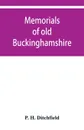 Memorials of old Buckinghamshire - P. H. Ditchfield