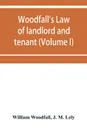 Woodfall's Law of landlord and tenant (Volume I) - William Woodfall, J. M. Lely