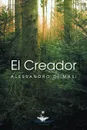 El Creador. Eres Tu El Creador de Tu Nueva Vida - Alessandro Di Masi