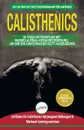 Calisthenics. Der Ultimative Leitfaden Fur Calisthenics-ubungen Fur Anfanger Und Workout-routinen Sowie Ein 30-tagiger Aktionsplan Zum Muskelaufbau (Bucher In Deutsch / Calisthenics German Book) - Jennifer Louissa, Anne M