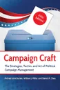 Campaign Craft. The Strategies, Tactics, and Art of Political Campaign Management - Michael Burton, Will Miller, Daniel Shea