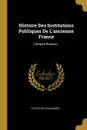 Histoire Des Institutions Politiques De L'ancienne France. L'empire Romain... - Fustel de Coulanges