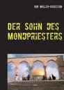 Der Sohn des Mondpriesters. Auf der Suche nach Abrahams Auftraggeber - Udo Müller-Christian