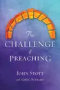 The Challenge of Preaching - John R. W. Stott, Greg Scharf