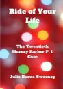Ride of Your Life. The 20th Murray Barber P. I. Case - Julie Burns-Sweeney