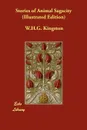 Stories of Animal Sagacity (Illustrated Edition) - W.H.G. Kingston
