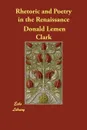 Rhetoric and Poetry in the Renaissance - Donald Lemen Clark