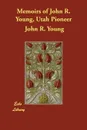 Memoirs of John R. Young, Utah Pioneer - John R. Young