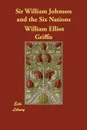 Sir William Johnson and the Six Nations - William Elliot Griffis