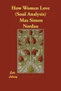 How Women Love (Soul Analysis) - Max Simon Nordau
