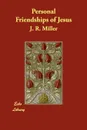 Personal Friendships of Jesus - J. R. Miller