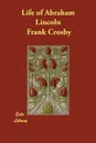 Life of Abraham Lincoln - Frank Crosby
