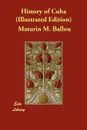 History of Cuba (Illustrated Edition) - Maturin M. Ballou