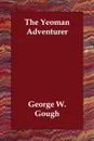 The Yeoman Adventurer - W. Gough George W. Gough, George W. Gough