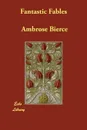 Fantastic Fables - Ambrose Bierce