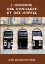 L'histoire des Van Cleef et des Arpels - Richard Jean-Jacques