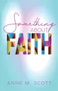 Something About Faith. Observing God's Move - Anne M. Scott