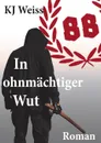 In ohnmachtiger Wut - K.J. Weiss