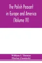 The Polish peasant in Europe and America. monograph of an immigrant group (Volume IV) Disorganization and Reorganization in Poland - William I. Thomas, Florian Znaniecki