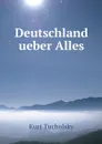 Deutschland ueber Alles - Kurt Tucholsky