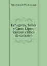 Echegaray, Selles y Cano: Ligero examen critico de su teatro - Francisco de Pi y Arsuaga