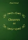 Oeuvres. 44 - Féval Paul