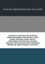 Inventaire sommaire des Archives departementales anterieures a 1790. Cantal. Archives civiles. Serie C (intendance de Clermont, election d'Aurillac) Serie D (instruction publique) Redige par Gabriel Esquer, archiviste - Archives départementales du Cantal