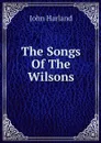 The Songs Of The Wilsons - John Harland