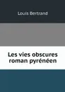 Les vies obscures roman pyreneen - Louis Bertrand