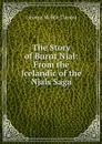 The Story of Burnt Njal: From the Icelandic of the Njals Saga - George Webbe Dasent