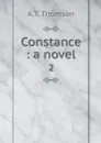 Constance : a novel. 2 - A.T. Thomson