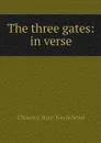 The three gates: in verse - Chauncy Hare Townshend