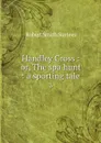 Handley Cross : or, The spa hunt : a sporting tale. 3 - Robert Smith Surtees