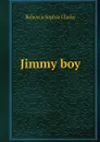 Jimmy boy - Clarke Rebecca Sophia