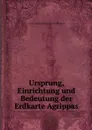 Ursprung, Einrichtung und Bedeutung der Erdkarte Agrippas - Sönnich Detlef Friedrich Detlefsen