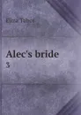 Alec's bride. 3 - Eliza Tabor