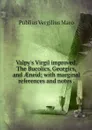 Valpy's Virgil improved. The Bucolics, Georgics, and AEneid; with marginal references and notes . - Publius Vergilius Maro